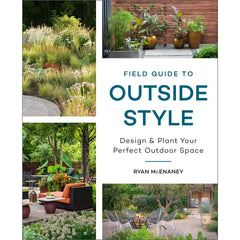 Field Guide To Outside Style: Design and Plant