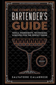 The Complete Home Bartender's Guide