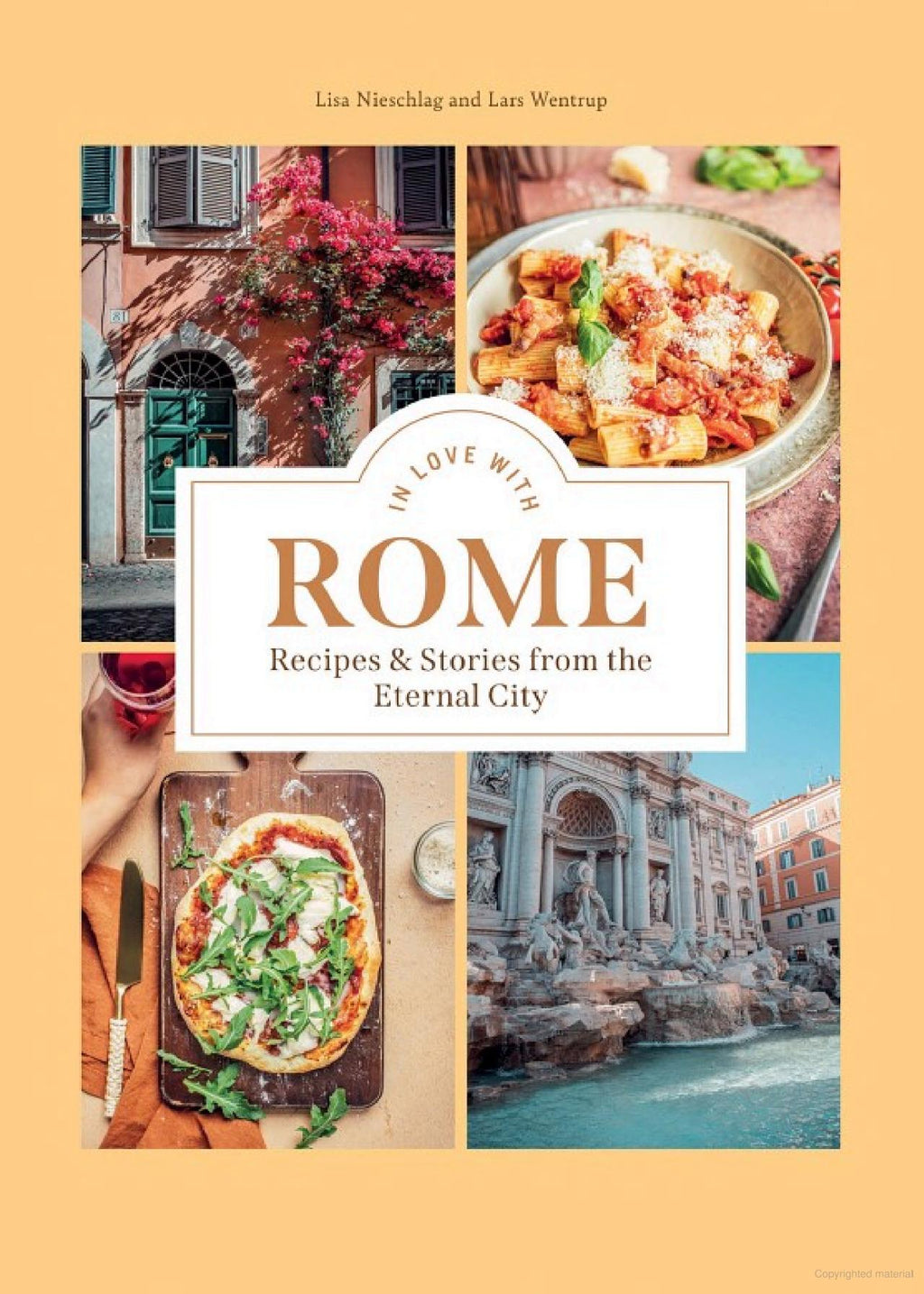 In Love with Rome Recipes and Stories from the Eternal City By: Lisa Nieschlag, Lars Wentrup